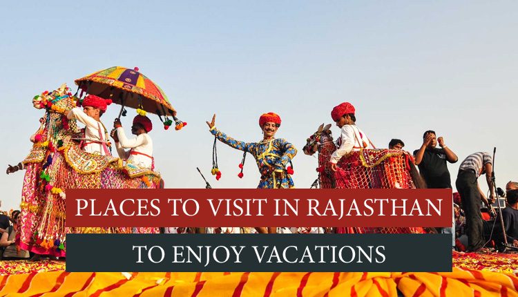 Tourist Places to Visit in Rajasthan