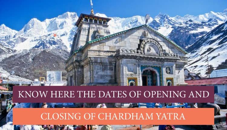 Opening and closing dates of Chardham