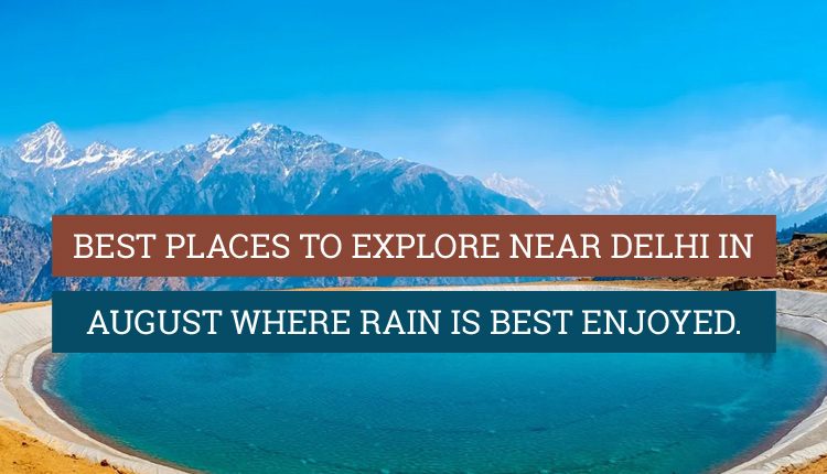 places to visit near Delhi in august